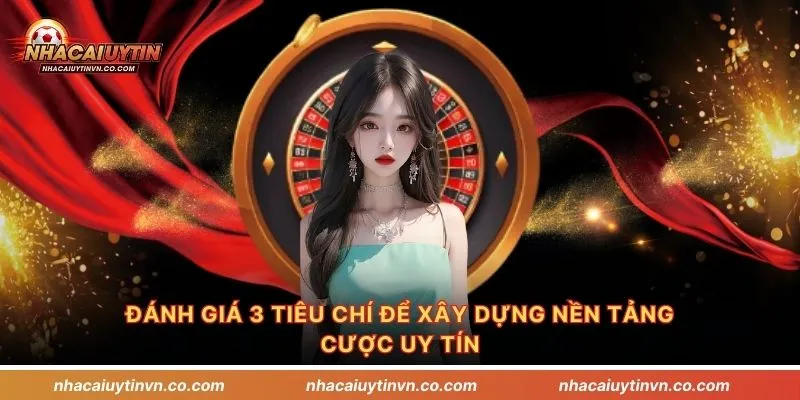 Đánh giá 3 tiêu chí để xây dựng nền tảng cược uy tín